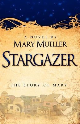 Stargazer: The Story of Mary by Mueller, Mary