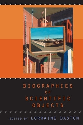 Biographies of Scientific Objects by Daston, Lorraine