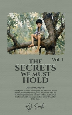 The Secrets We Must Hold: Volume 1 by Smith, Kyle