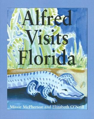 Alfred Visits Florida by O'Neill, Elizabeth