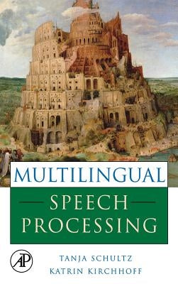 Multilingual Speech Processing by Schultz, Tanja