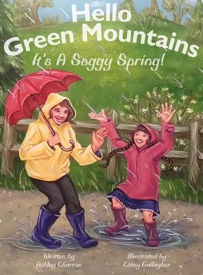 Hello Green Mountains: It's a Soggy Spring by Charron, Ashley