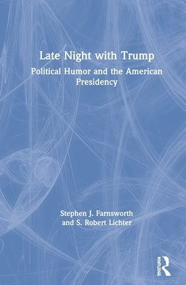 Late Night with Trump: Political Humor and the American Presidency by Farnsworth, Stephen J.
