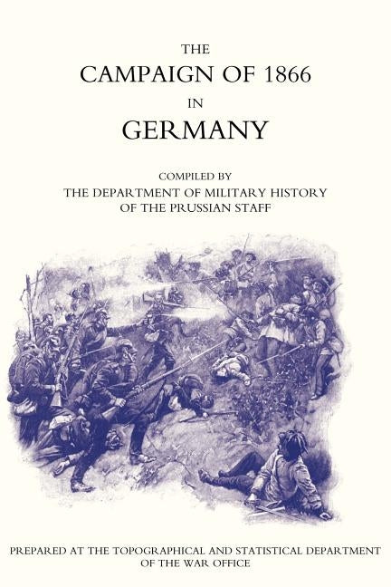 Campaign of 1866 in Germany-The Prussian Official History by Colonel Von Wright, Captain M. Henry Hoz