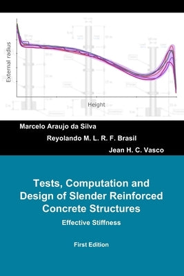 Tests, Computation and Design of Slender Reinforced Concrete Structures: Effective Stiffness by Brasil, Reyolando