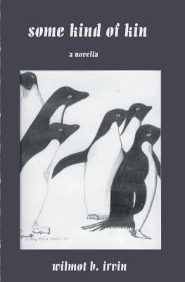 Some Kind of Kin: a novella by Irvin, Wilmot B.