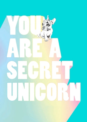 You Are a Secret Unicorn (Journal): A Motivational Journal for Girls by Pickle, Jill