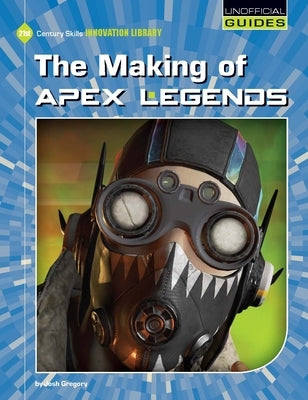 The Making of Apex Legends by Gregory, Josh