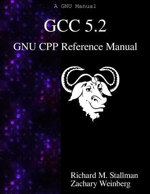 GCC 5.2 GNU CPP Reference Manual by Weinberg, Zachary