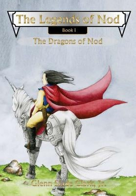 The Legends of Nod, Book I: The Dragons of Nod by Clark, Glenn Slade