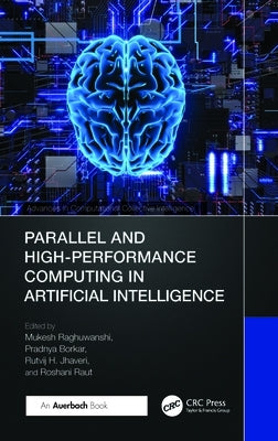 Parallel and High-Performance Computing in Artificial Intelligence by Raghuwanshi, Mukesh