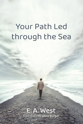 Your Path Led through the Sea by West, E. A.