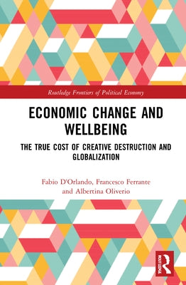 Economic Change and Wellbeing: The True Cost of Creative Destruction and Globalization by D'Orlando, Fabio