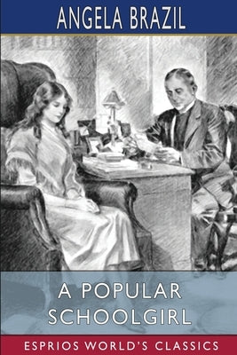 A Popular Schoolgirl (Esprios Classics): Illustrated by Balliol Salmon by Brazil, Angela