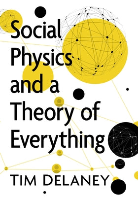 Social Physics and a Theory of Everything by Delaney, Tim W.