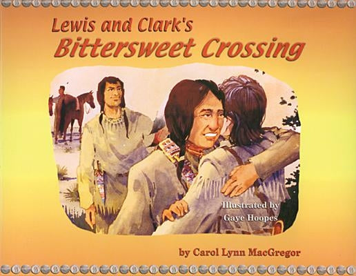 Lewis and Clark's Bittersweet Crossing by MacGregor, Carol Lynn