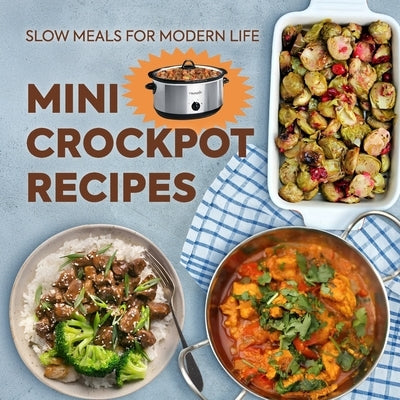 Mini Crockpot Recipes: Slow Meals for Modern Life by Morrison, Christopher