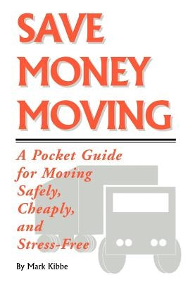 Save Money Moving by Kibbe, Mark