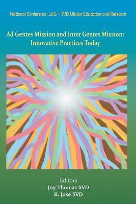Ad Gentes and Inter Gentes Mission: Innovative Practices Today by Jose, Joy Thomas K.