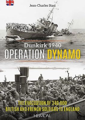Operation Dynamo: The Evacuation of 340,000british and French Soldiers to England by Stasi, Jean-Charles