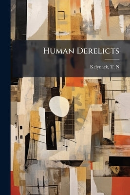 Human Derelicts by N, Kelynack T.