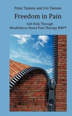 Freedom in Pain: Self-Help Through Mindfulness-Based Pain Therapy MBPT by Tamme, Peter