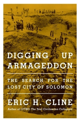 Digging Up Armageddon: The Search for the Lost City of Solomon by Cline, Eric H.