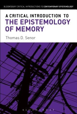 A Critical Introduction to the Epistemology of Memory by Senor, Thomas D.
