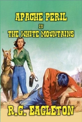 Apache Peril in the White Mountains by Eagleton, R. G.