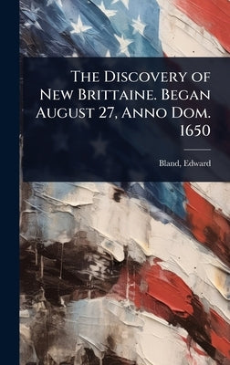 The Discovery of New Brittaine. Began August 27, Anno Dom. 1650 by Edward, Bland