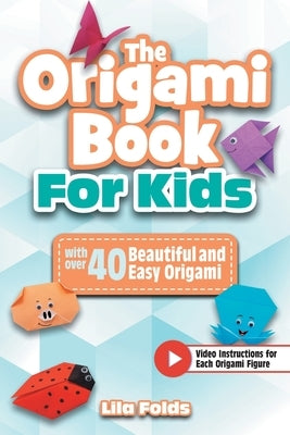 The Origami Book for Kids by Folds, Lila