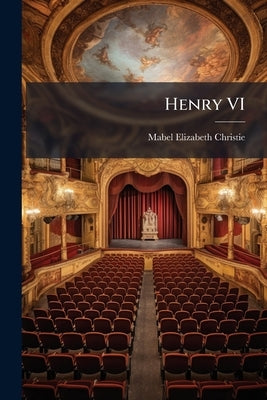 Henry VI by Christie, Mabel Elizabeth