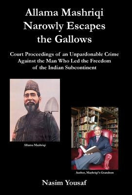 Allama Mashriqi Narrowly Escapes the Gallows by Yousaf, Nasim