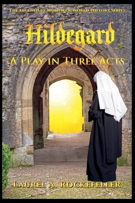 Hildegard: A Play in Three Acts by Rockefeller, Laurel A.