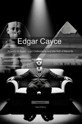Edgar Cayce: Atlantis to Egypt - Lost Civilizations and the Hall of Records by Pishro, Viyan