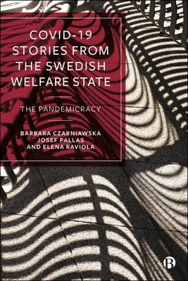 Covid-19 Stories from the Swedish Welfare State: The Pandemicracy by Czarniawska, Barbara
