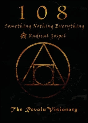 108: Something Nothing Everything; A Radical Gospel by Revoluvisionary, The
