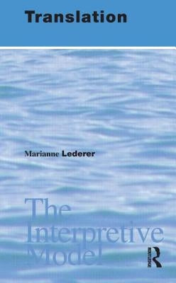 Translation: The Interpretive Model by Lederer, Marianne