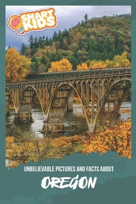 Unbelievable Pictures and Facts About Oregon by Greenwood, Olivia