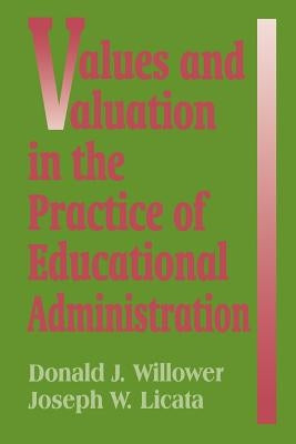 Values and Valuation in the Practice of Educational Administration by Willower, Donald J.