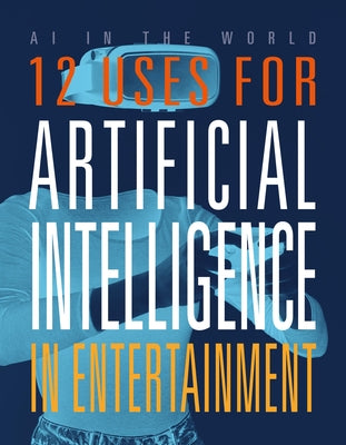 12 Uses for Artificial Intelligence in Entertainment by Bolte, Mari