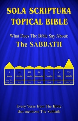Sola Scriptura Topical Bible: What Does The Bible Say About The Sabbath by John, Daniel