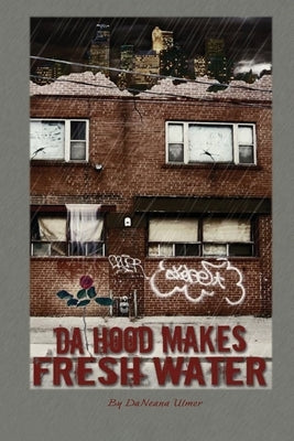 Da Hood Makes Fresh Water by Ulmer, Daneana