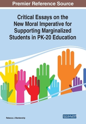 Critical Essays on the New Moral Imperative for Supporting Marginalized Students in PK-20 Education by Blankenship, Rebecca J.