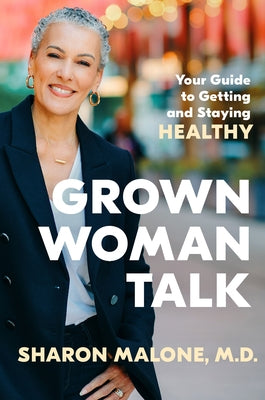 Grown Woman Talk: Your Guide to Getting and Staying Healthy by Malone, Sharon