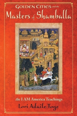 Golden Cities and the Masters of Shamballa by Toye, Lori Adaile
