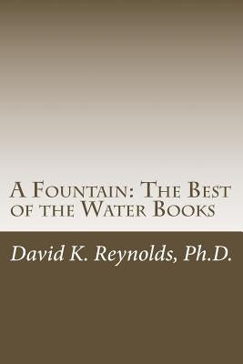 A Fountain: The Best of the Water Books by Reynolds, David K.