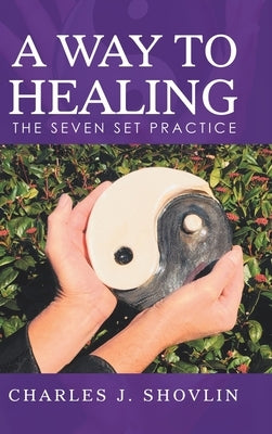 A Way to Healing: The Seven Set Practice by Shovlin, Charles J.
