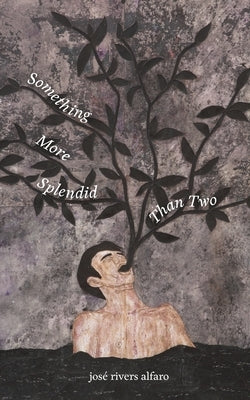 Something More Splendid Than Two by Alfaro, José Rivers