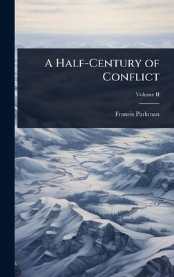 A Half-Century of Conflict by Parkman, Francis